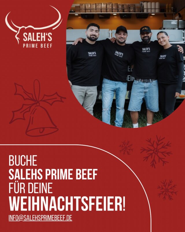 !WEIHNACHTSCATERING!

Ihr plant eine Weihnachtsfeier? 🎄
Salehs Prime Beef sorgt für das kulinarische Highlight -
mit frisch zubereiteten Burgern direkt vor Ort! 🍔✨. 

Wir würden uns freuen, auch ein Teil von eurem Weihnachtsevent zu sein 😊 

Für Buchungen und Anfragen:
info@salehsprimebeef.de
unter salehsprimebeef.de (Kontaktformular)