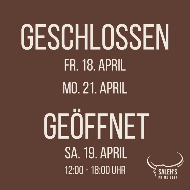 Hey Leute 👋 

Das wären unsere Öffnungszeiten über die kommenden Feiertage.

Wir wünschen euch schöne, freie Tage mit euren Liebsten! Einen großen Dank an alle, die uns bis hierhin besucht haben! 🙏 

Wir starten zur gewohnten Uhrzeit wieder am Dienstag, 22.04.

Euer Team von Saleh‘s Prime Beef 🍔